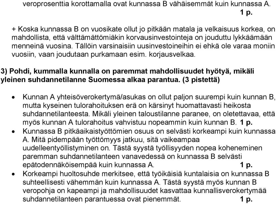 Tällöin varsinaisiin uusinvestoineihin ei ehkä ole varaa moniin vuosiin, vaan joudutaan purkamaan esim. korjausvelkaa.