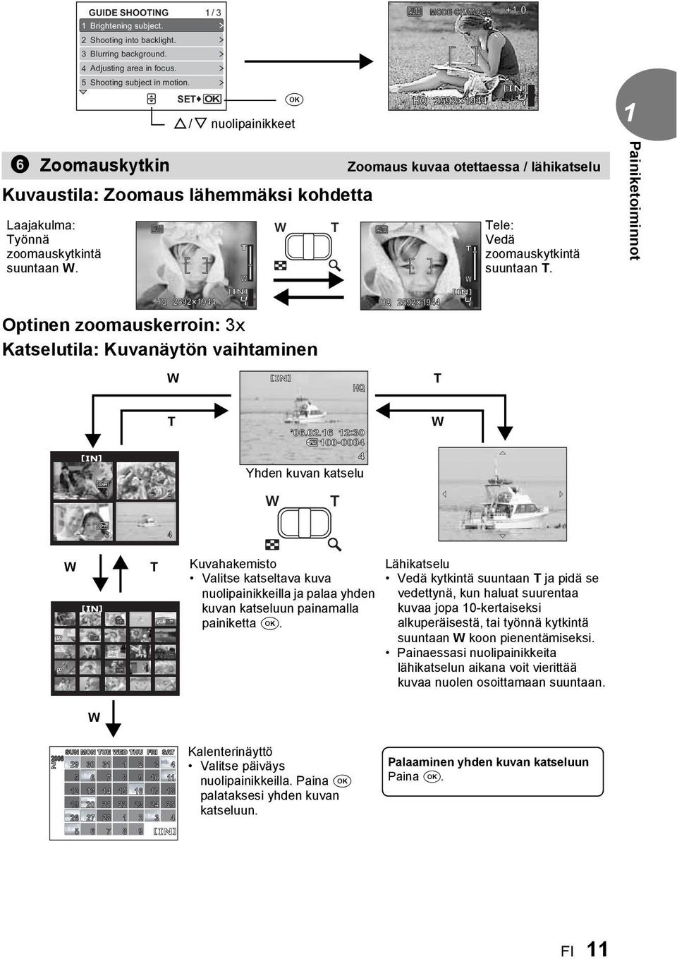 Painiketoiminnot HQ 59 19 HQ 59 19 Optinen zoomauskerroin: 3x Katselutila: Kuvanäytön vaihtaminen W HQ T 1 T 06