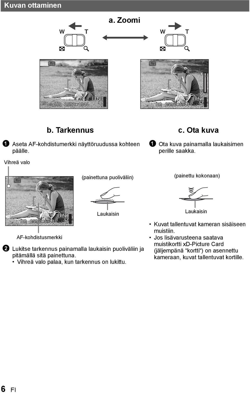 Vihreä valo (painettuna puoliväliin) (painettu kokonaan) HQ 59 19 AF-kohdistusmerkki Laukaisin Lukitse tarkennus painamalla laukaisin puoliväliin