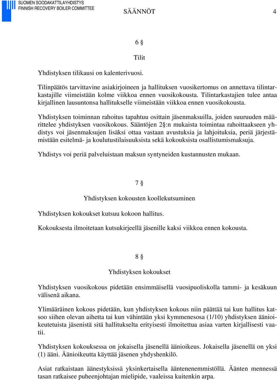 Tilintarkastajien tulee antaa kirjallinen lausuntonsa hallitukselle viimeistään viikkoa ennen vuosikokousta.