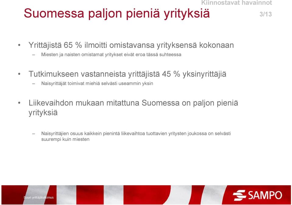 yksinyrittäjiä Naisyrittäjät toimivat miehiä selvästi useammin yksin Liikevaihdon mukaan mitattuna Suomessa on paljon