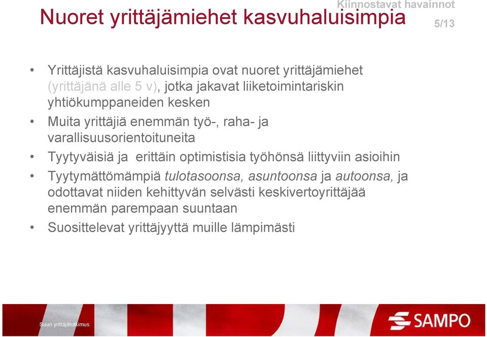 varallisuusorientoituneita Tyytyväisiä ja erittäin optimistisia työhönsä liittyviin asioihin Tyytymättömämpiä tulotasoonsa,