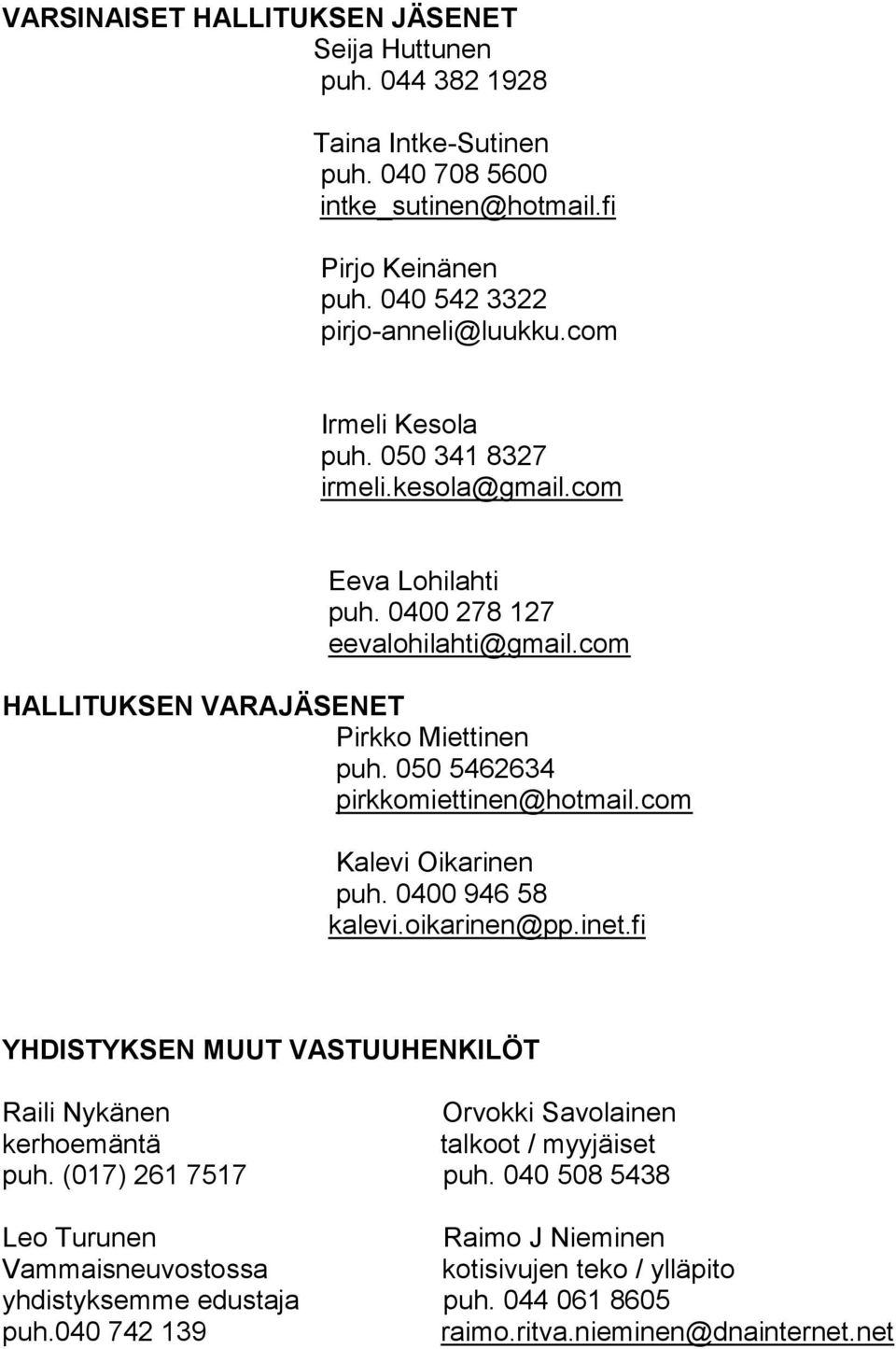 050 5462634 pirkkomiettinen@hotmail.com Kalevi Oikarinen puh. 0400 946 58 kalevi.oikarinen@pp.inet.