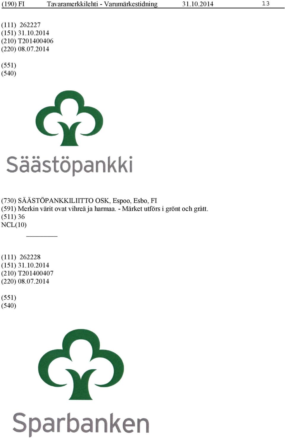 2014 (551) (730) SÄÄSTÖPANKKILIITTO OSK, Espoo, Esbo, FI (591) Merkin
