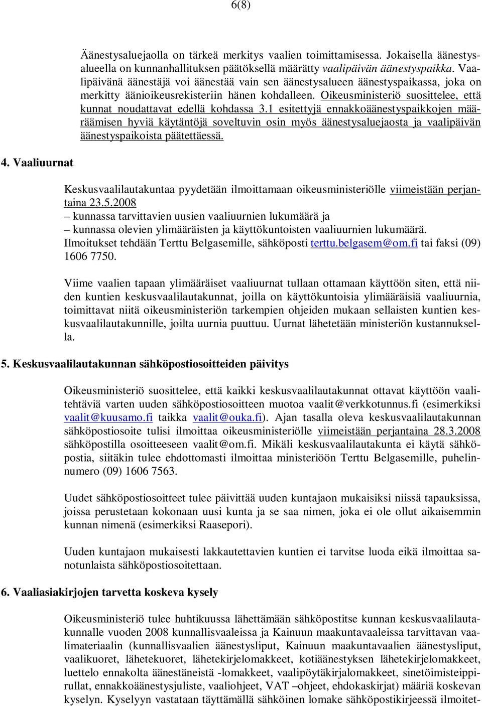 Oikeusministeriö suosittelee, että kunnat noudattavat edellä kohdassa 3.