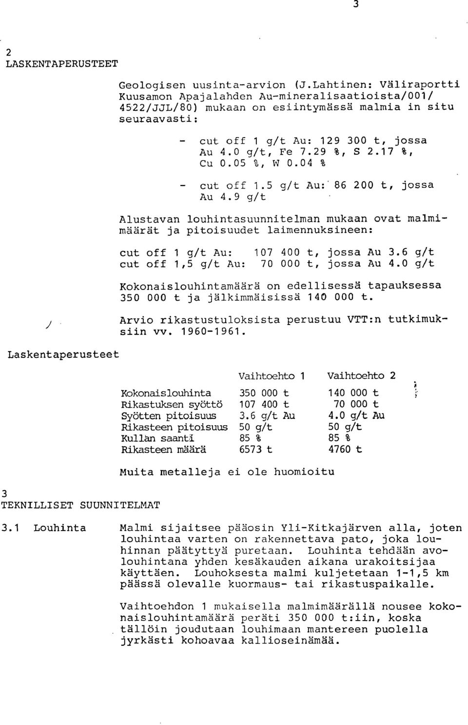 17 %, Cu 0.05 %, W 0.04 % - cut off 1.5 g/t Au:' 86 200 t, jossa Au 4.