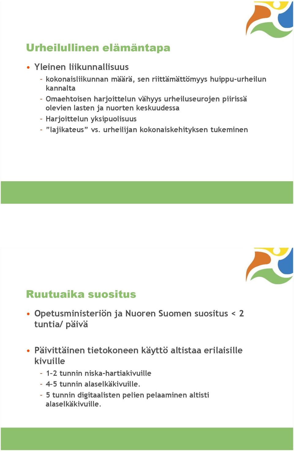 urheilijan kokonaiskehityksen tukeminen Ruutuaika suositus Opetusministeriön ja Nuoren Suomen suositus < 2 tuntia/ päivä Päivittäinen