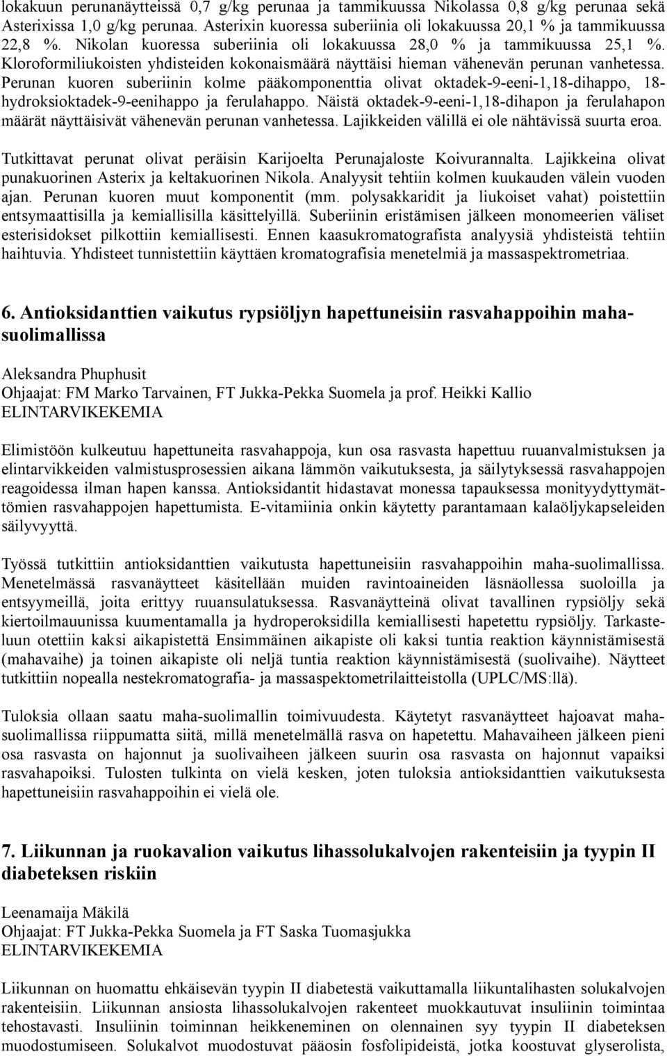 Perunan kuoren suberiinin kolme pääkomponenttia olivat oktadek-9-eeni-1,18-dihappo, 18- hydroksioktadek-9-eenihappo ja ferulahappo.