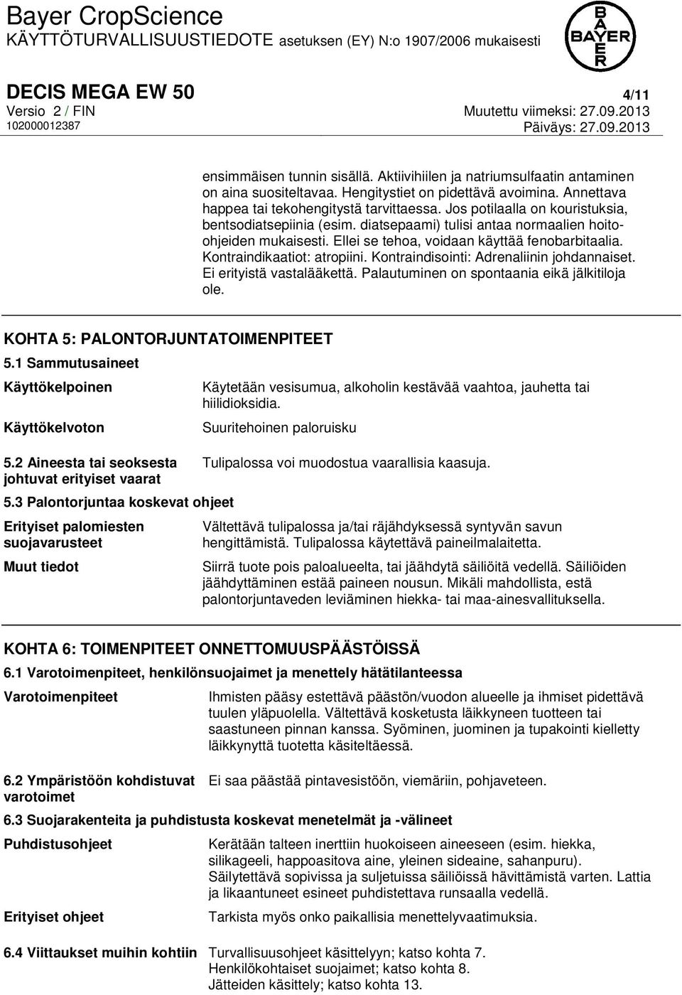 Ellei se tehoa, voidaan käyttää fenobarbitaalia. Kontraindikaatiot: atropiini. Kontraindisointi: Adrenaliinin johdannaiset. Ei erityistä vastalääkettä. Palautuminen on spontaania eikä jälkitiloja ole.