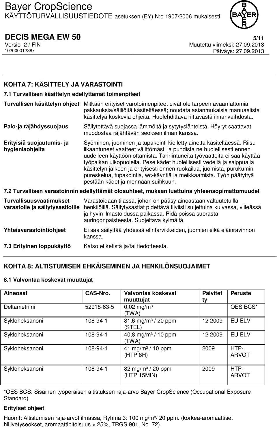 asianmukaisia manuaalista käsittelyä koskevia ohjeita. Huolehdittava riittävästä ilmanvaihdosta.