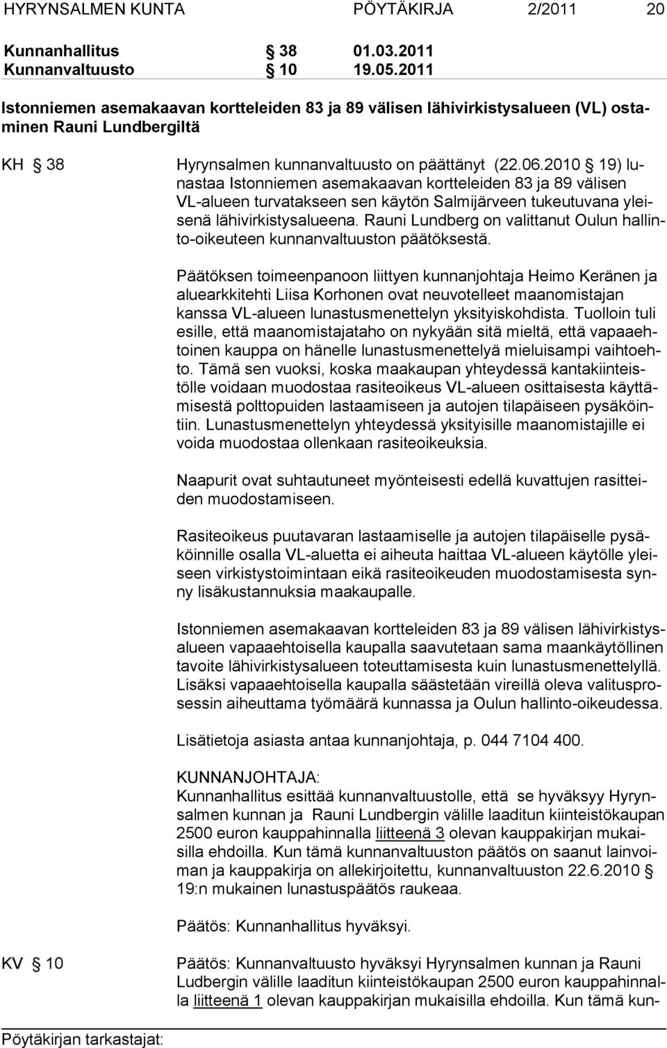 2010 19) lunas taa Is ton nie men asemakaavan kortteleiden 83 ja 89 välisen VL-alu een turva tak seen sen käytön Salmijärveen tukeutuvana yleisenä lä hivirkistysalueena.