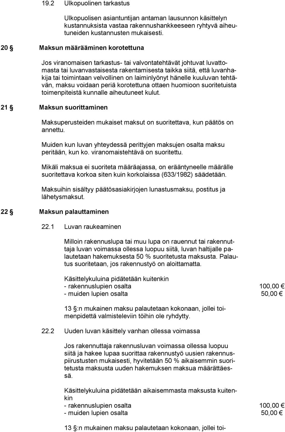 on laiminlyönyt hänelle kuuluvan tehtävän, maksu voidaan periä korotettuna ottaen huomioon suoritetuista toimenpiteistä kunnalle aiheutuneet kulut.