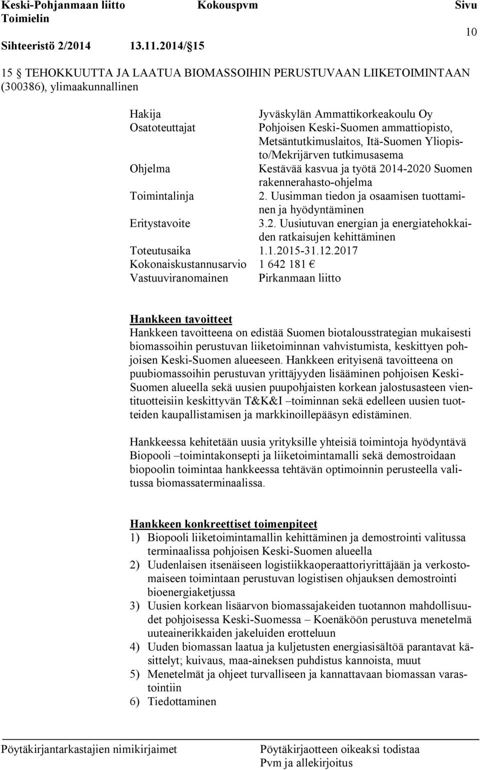 Metsäntutkimuslaitos, Itä-Suomen Yliopisto/Mekrijärven tutkimusasema Ohjelma Kestävää kasvua ja työtä 2014-2020 Suomen rakennerahasto-ohjelma Toimintalinja 2.