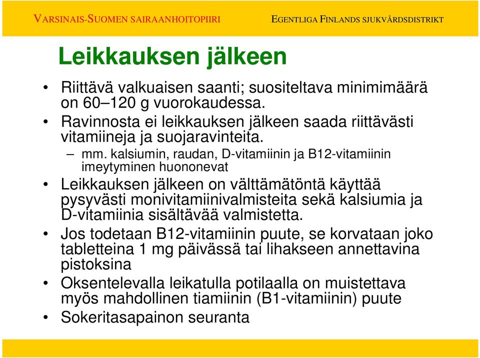 kalsiumin, raudan, D-vitamiinin ja B12-vitamiinin imeytyminen huononevat Leikkauksen jälkeen on välttämätöntä käyttää pysyvästi monivitamiinivalmisteita sekä