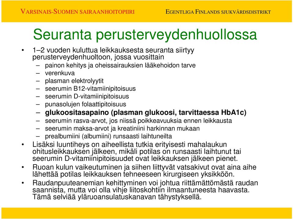 poikkeavuuksia ennen leikkausta seerumin maksa-arvot ja kreatiniini harkinnan mukaan prealbumiini (albumiini) runsaasti laihtuneilta Lisäksi luuntiheys on aiheellista tutkia erityisesti mahalaukun