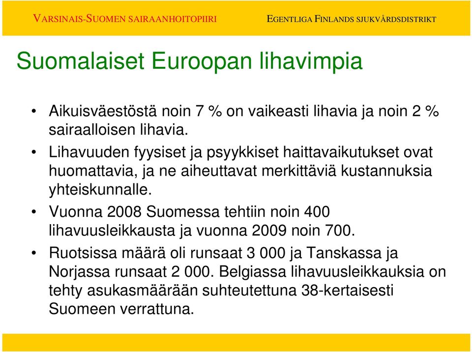 yhteiskunnalle. Vuonna 2008 Suomessa tehtiin noin 400 lihavuusleikkausta ja vuonna 2009 noin 700.