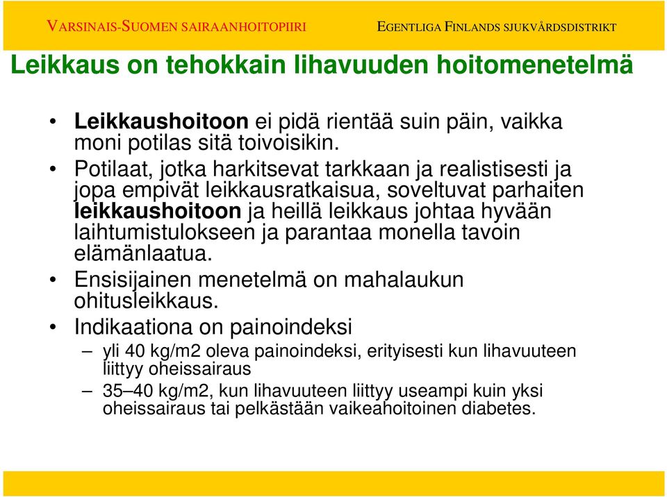 hyvään laihtumistulokseen ja parantaa monella tavoin elämänlaatua. Ensisijainen menetelmä on mahalaukun ohitusleikkaus.