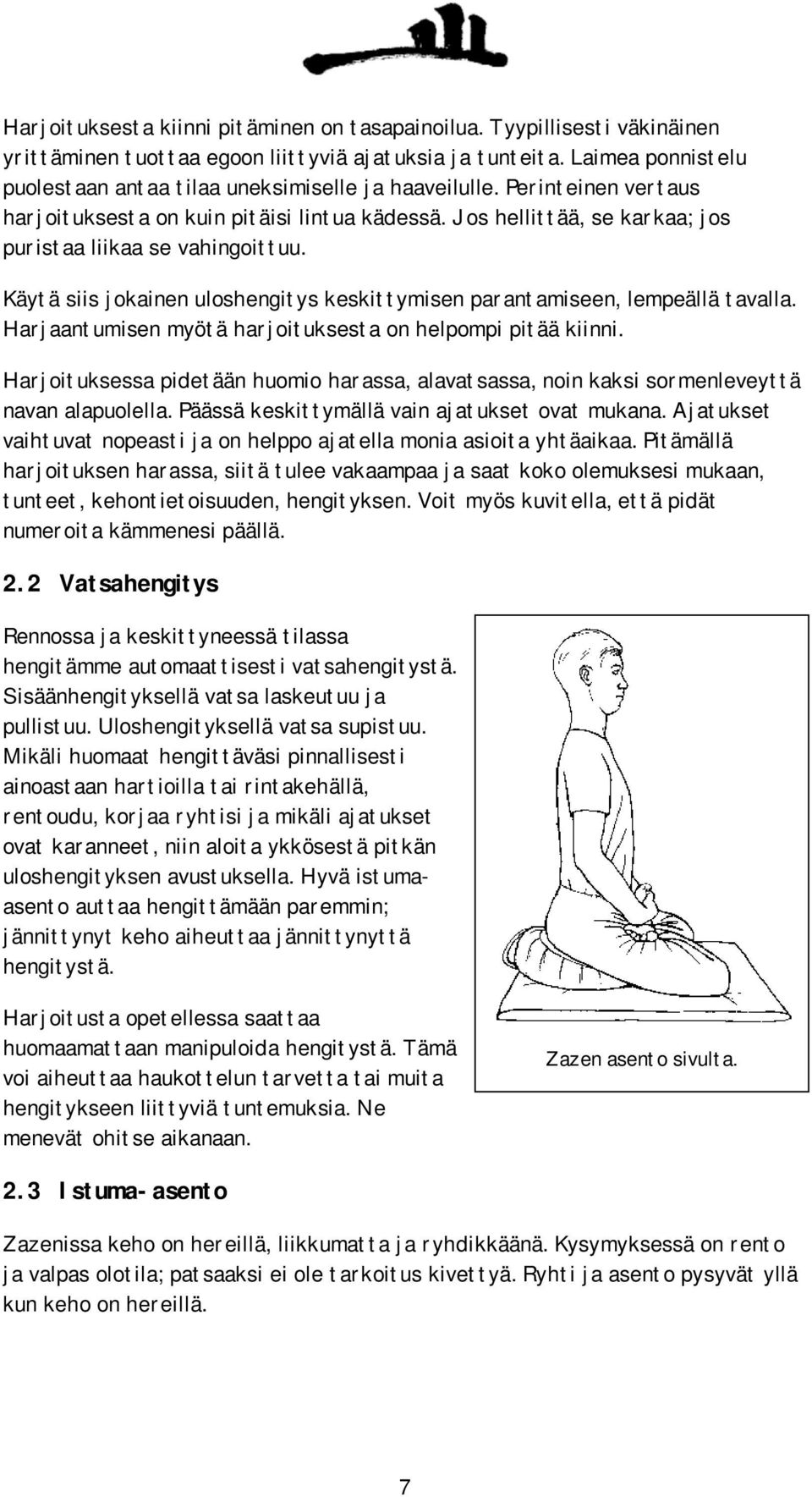 Käytä siis jokainen uloshengitys keskittymisen parantamiseen, lempeällä tavalla. Harjaantumisen myötä harjoituksesta on helpompi pitää kiinni.