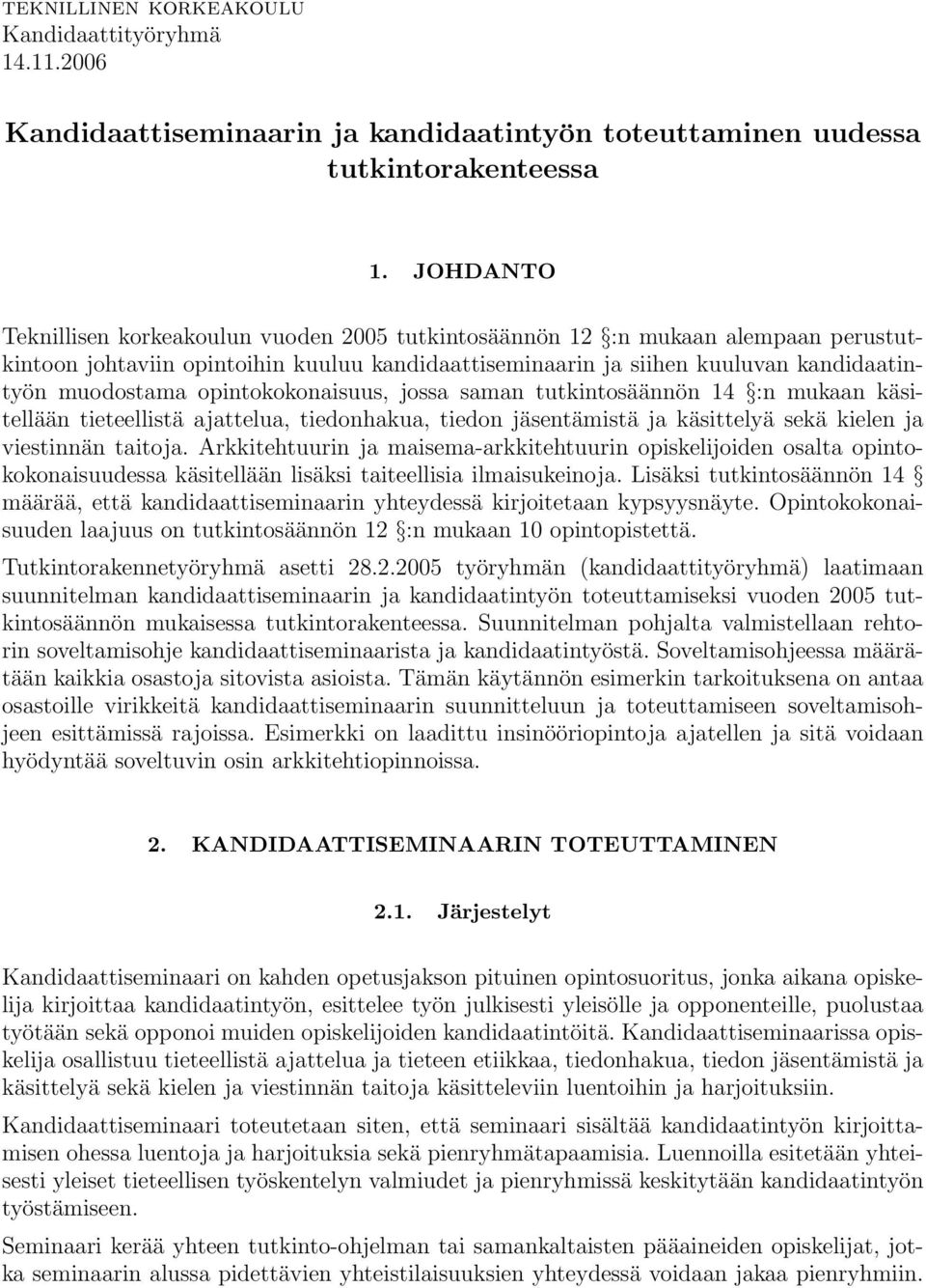 opintokokonaisuus, jossa saman tutkintosäännön 14 :n mukaan käsitellään tieteellistä ajattelua, tiedonhakua, tiedon jäsentämistä ja käsittelyä sekä kielen ja viestinnän taitoja.