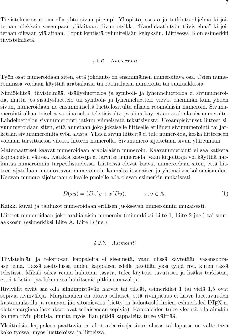 Numerointi Työn osat numeroidaan siten, että johdanto on ensimmäinen numeroitava osa. Osien numeroinnissa voidaan käyttää arabialaisia tai roomalaisia numeroita tai suuraakkosia.