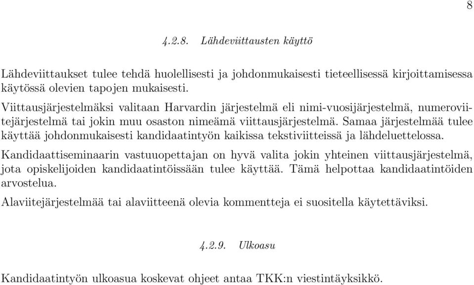 Samaa järjestelmää tulee käyttää johdonmukaisesti kandidaatintyön kaikissa tekstiviitteissä ja lähdeluettelossa.