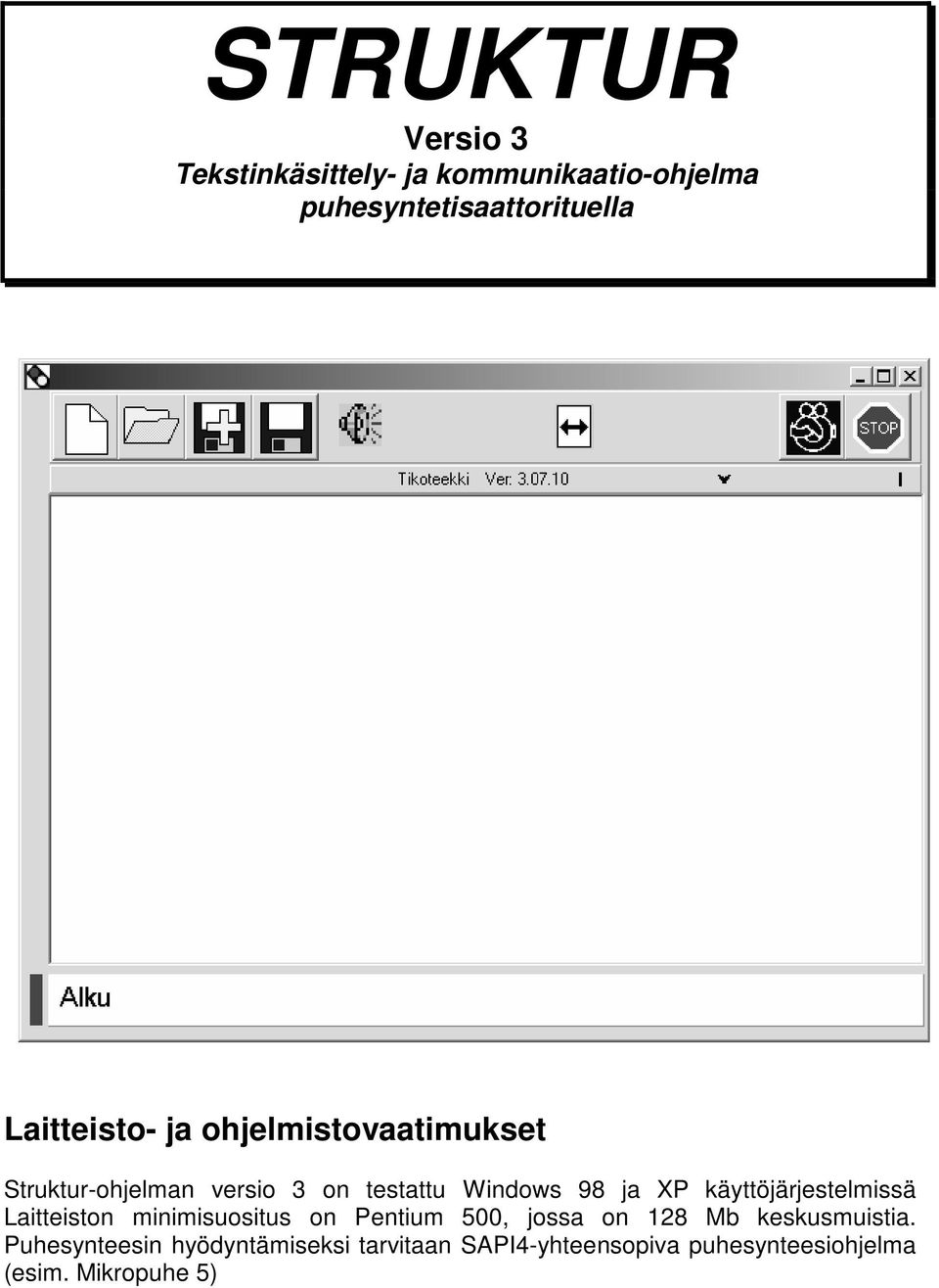 käyttöjärjestelmissä Laitteiston minimisuositus on Pentium 500, jossa on 128 Mb keskusmuistia.