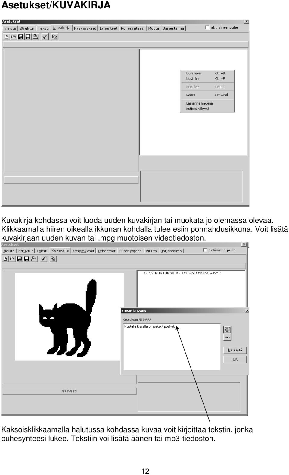 Voit lisätä kuvakirjaan uuden kuvan tai.mpg muotoisen videotiedoston.