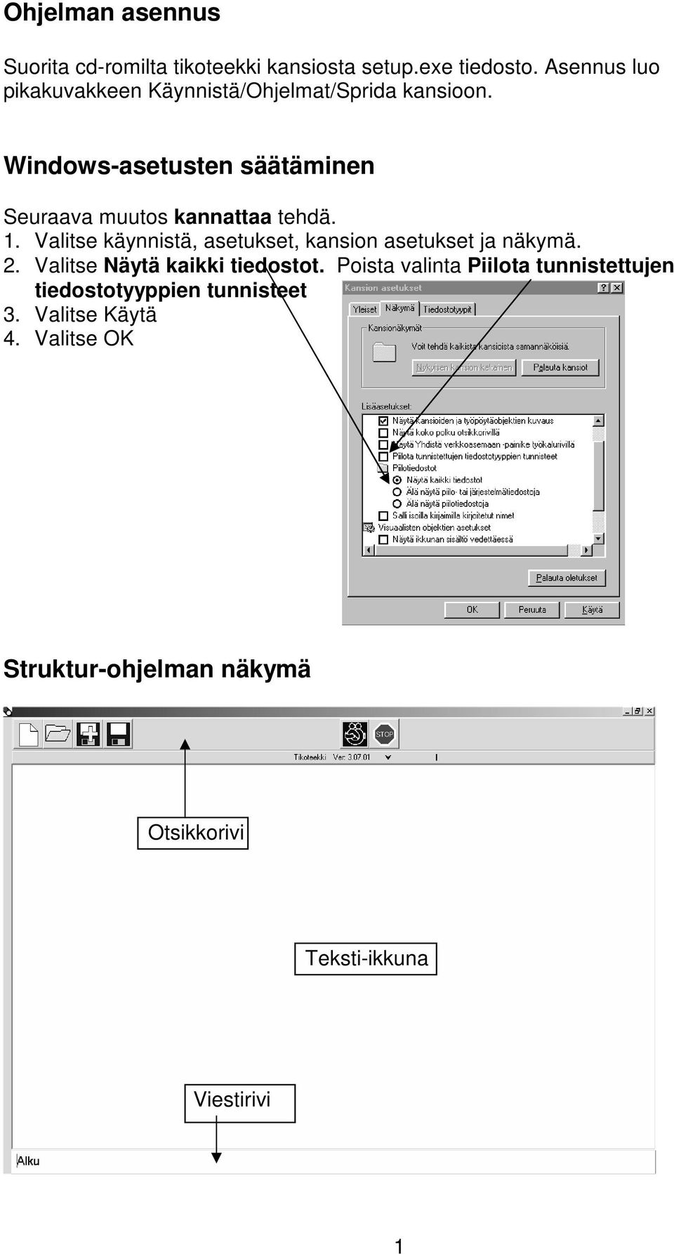 Windows-asetusten säätäminen Seuraava muutos kannattaa tehdä. 1.