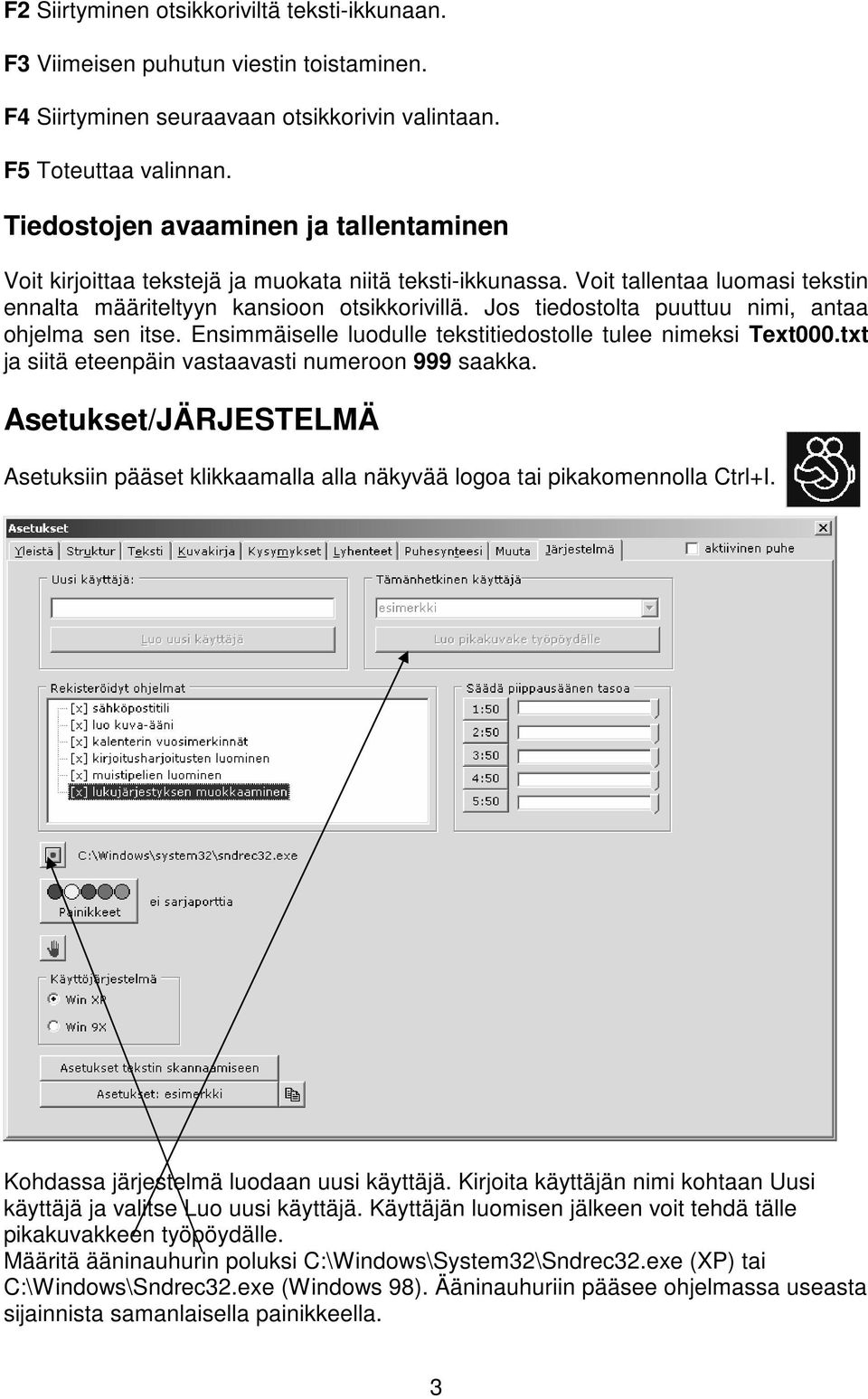 Jos tiedostolta puuttuu nimi, antaa ohjelma sen itse. Ensimmäiselle luodulle tekstitiedostolle tulee nimeksi Text000.txt ja siitä eteenpäin vastaavasti numeroon 999 saakka.
