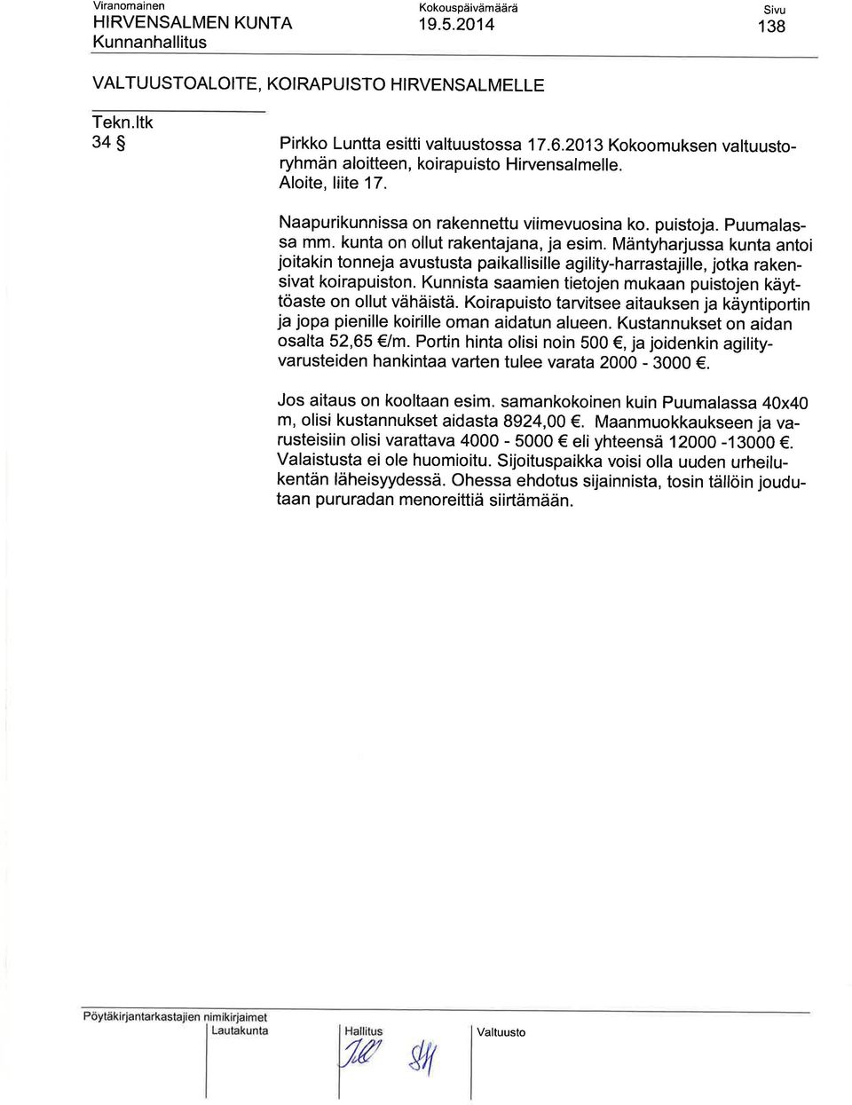Mäntyharjussa kunta antoi joitakin tonneja avustusta paikallisille agility-harrastajílle, jotka rakensivat koirapuiston. Kunnista saamien tietojen mukaan puistojen käyttöaste on ollut vähäistä.