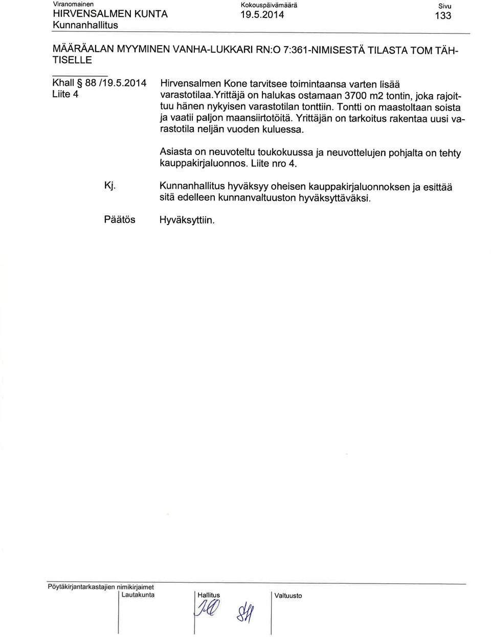 Tontti on maastoltaan soista ja vaatii paljon maansiirtotöitä. Yrittäjän on tarkoitus rakentaa uusi varastotila neljän vuoden kuluessa.