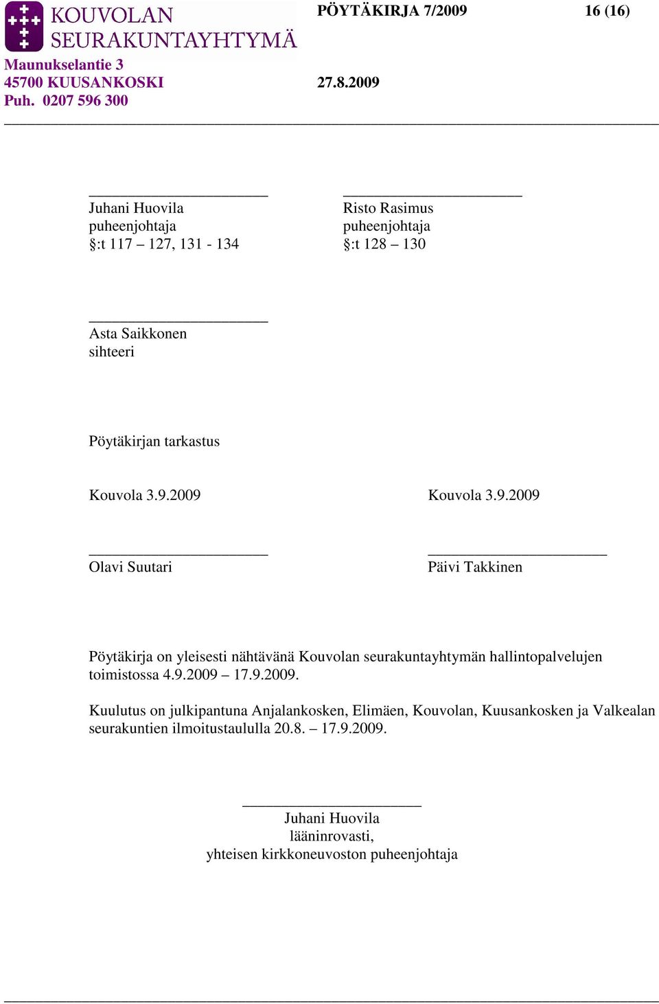 2009 Kouvola 3.9.2009 Olavi Suutari Päivi Takkinen Pöytäkirja on yleisesti nähtävänä Kouvolan seurakuntayhtymän hallintopalvelujen toimistossa 4.