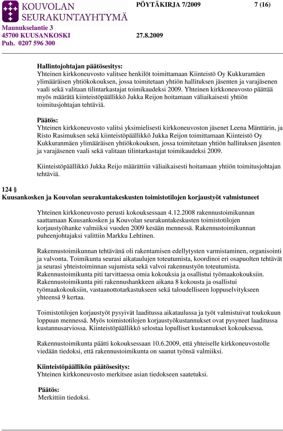 Yhteinen kirkkoneuvosto päättää myös määrätä kiinteistöpäällikkö Jukka Reijon hoitamaan väliaikaisesti yhtiön toimitusjohtajan tehtäviä.