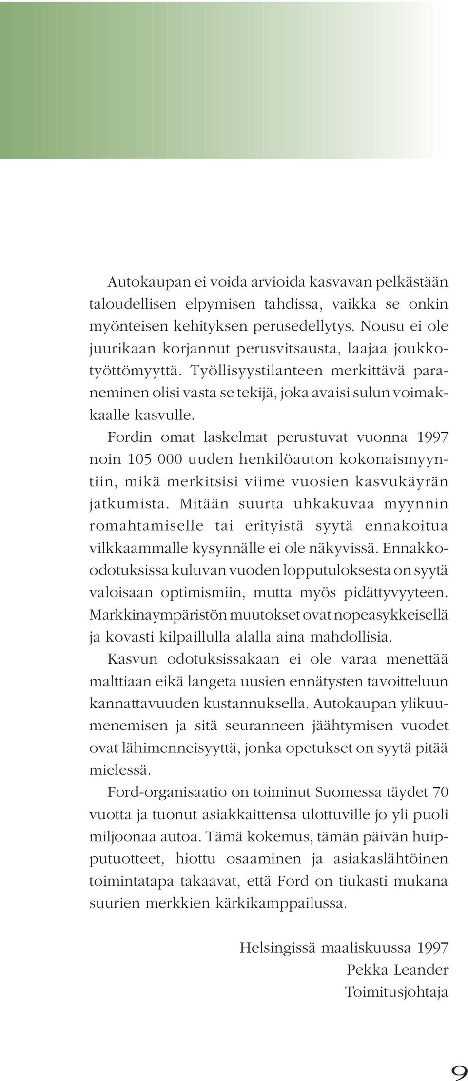 Fordin omat laskelmat perustuvat vuonna 1997 noin 105 000 uuden henkilöauton kokonaismyyntiin, mikä merkitsisi viime vuosien kasvukäyrän jatkumista.