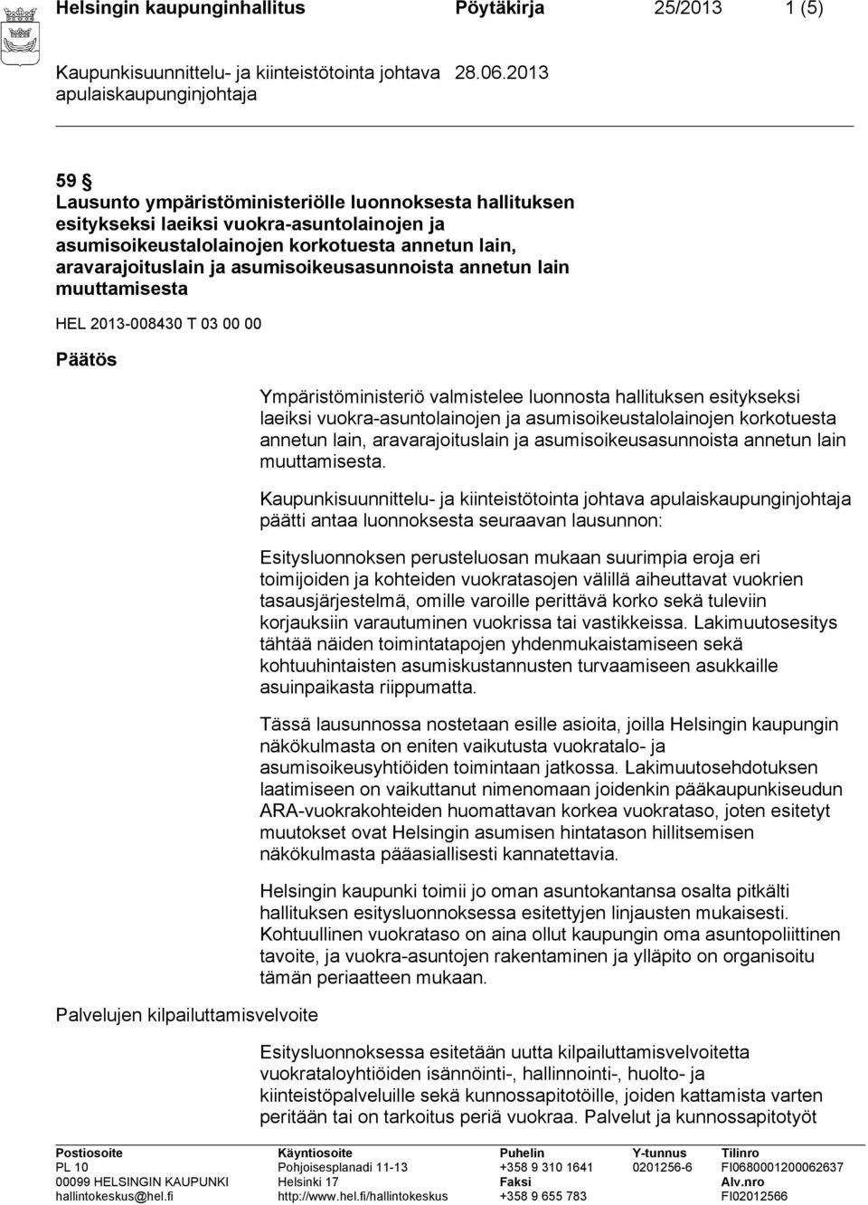 hallituksen esitykseksi laeiksi vuokra-asuntolainojen ja asumisoikeustalolainojen korkotuesta annetun lain, aravarajoituslain ja asumisoikeusasunnoista annetun lain muuttamisesta.