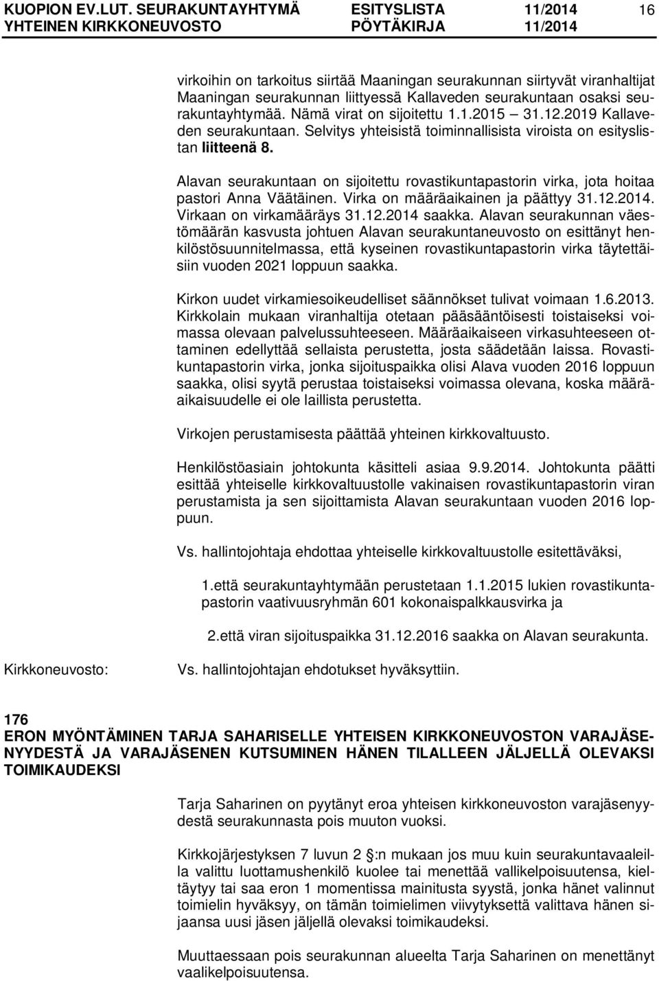Alavan seurakuntaan on sijoitettu rovastikuntapastorin virka, jota hoitaa pastori Anna Väätäinen. Virka on määräaikainen ja päättyy 31.12.2014. Virkaan on virkamääräys 31.12.2014 saakka.