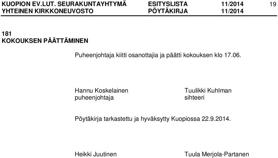 Hannu Koskelainen puheenjohtaja Tuulikki Kuhlman sihteeri