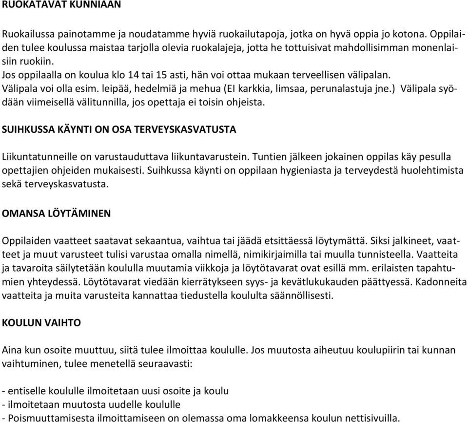 Jos oppilaalla on koulua klo 14 tai 15 asti, hän voi ottaa mukaan terveellisen välipalan. Välipala voi olla esim. leipää, hedelmiä ja mehua (EI karkkia, limsaa, perunalastuja jne.