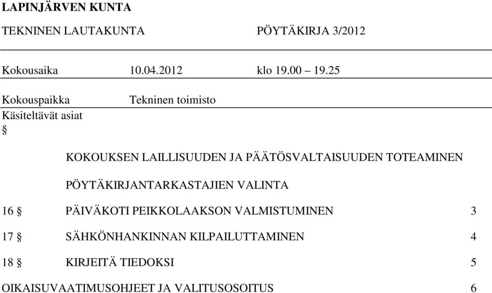 PÄÄTÖSVALTAISUUDEN TOTEAMINEN PÖYTÄKIRJANTARKASTAJIEN VALINTA 16 PÄIVÄKOTI PEIKKOLAAKSON