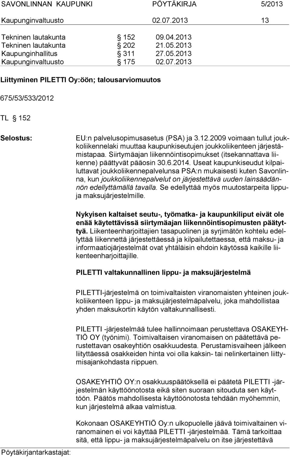 Siirtymäajan liiken nöin ti so pi muk set (it se kan natta va liikenne) päät ty vät pääosin 30.6.2014.