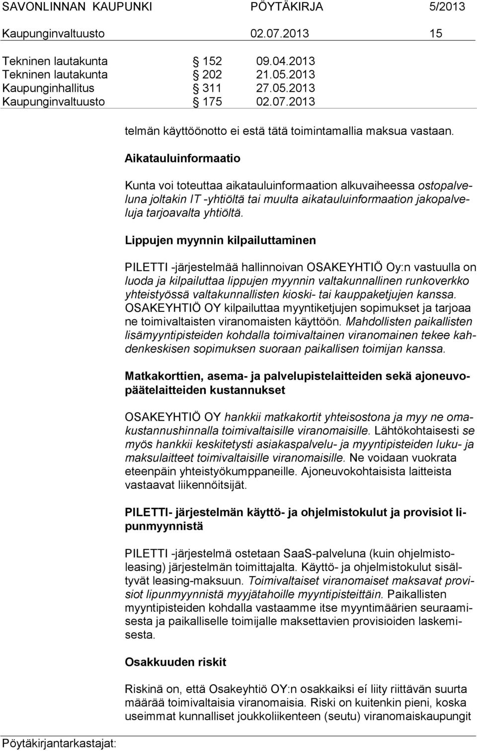 Lippujen myynnin kilpailuttaminen PILETTI -jär jes tel mää hal lin noi van OSA KE YH TIÖ Oy:n vas tuulla on luoda ja kil pai lut taa lip pu jen myyn nin val ta kun nallinen run ko verkko yh teis työs