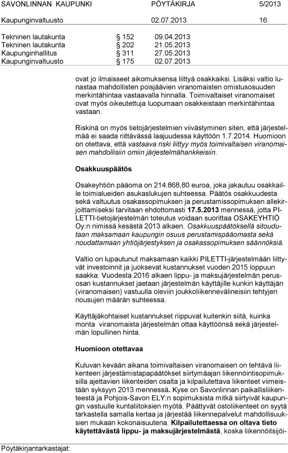 Toimivaltaiset viranomaiset ovat myös oikeutettuja luopumaan osakkeistaan merkintähintaa vastaan.