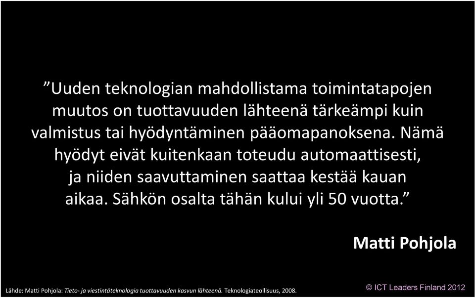 Nämä hyödyt eivät kuitenkaan toteudu automaattisesti, ja niiden saavuttaminen saattaa kestää kauan