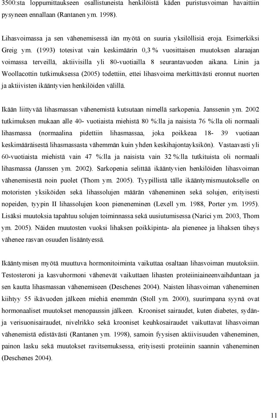 Linin ja Woollacottin tutkimuksessa (2005) todettiin, ettei lihasvoima merkittävästi eronnut nuorten ja aktiivisten ikääntyvien henkilöiden välillä.