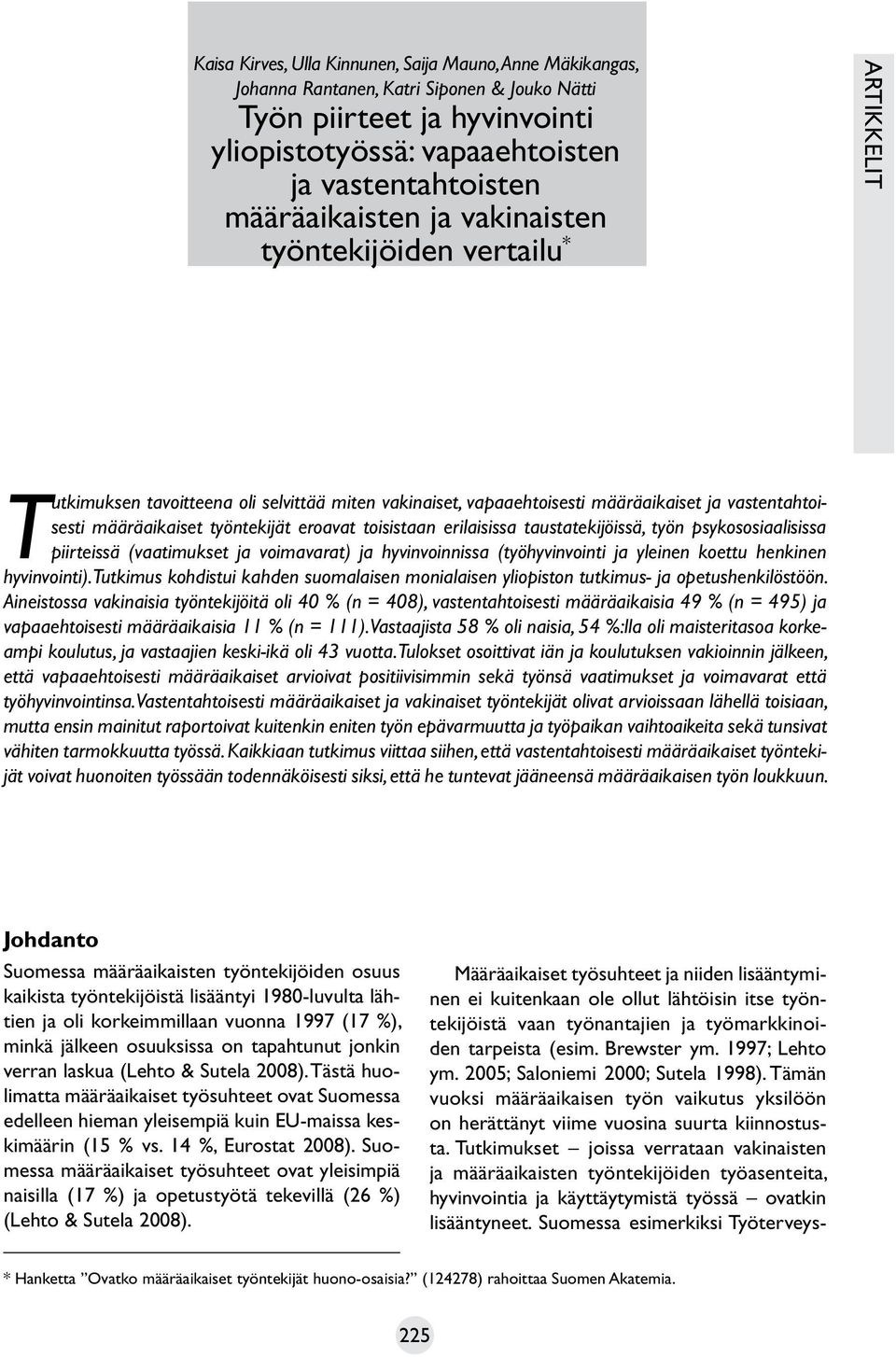 eroavat toisistaan erilaisissa taustatekijöissä, työn psykososiaalisissa piirteissä (vaatimukset ja voimavarat) ja hyvinvoinnissa (työhyvinvointi ja yleinen koettu henkinen hyvinvointi).