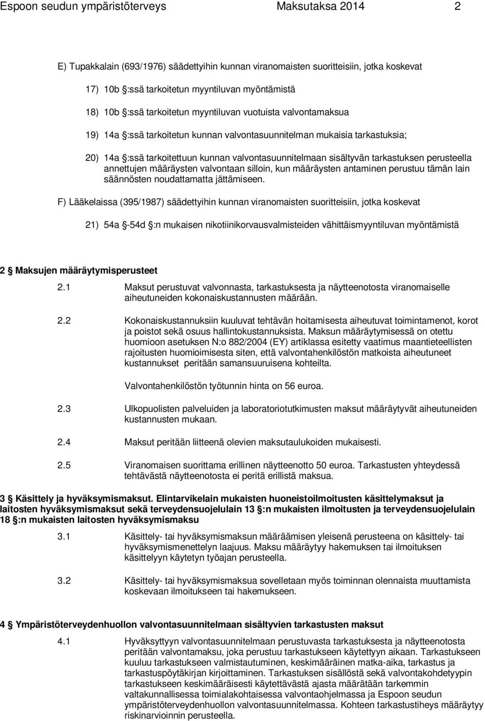 tarkastuksen perusteella annettujen määräysten valvontaan silloin, kun määräysten antaminen perustuu tämän lain säännösten noudattamatta jättämiseen.