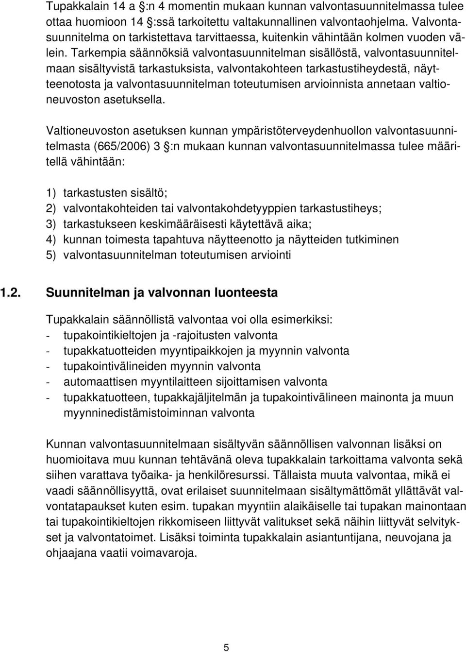 Tarkempia säännöksiä valvontasuunnitelman sisällöstä, valvontasuunnitelmaan sisältyvistä tarkastuksista, valvontakohteen tarkastustiheydestä, näytteenotosta ja valvontasuunnitelman toteutumisen