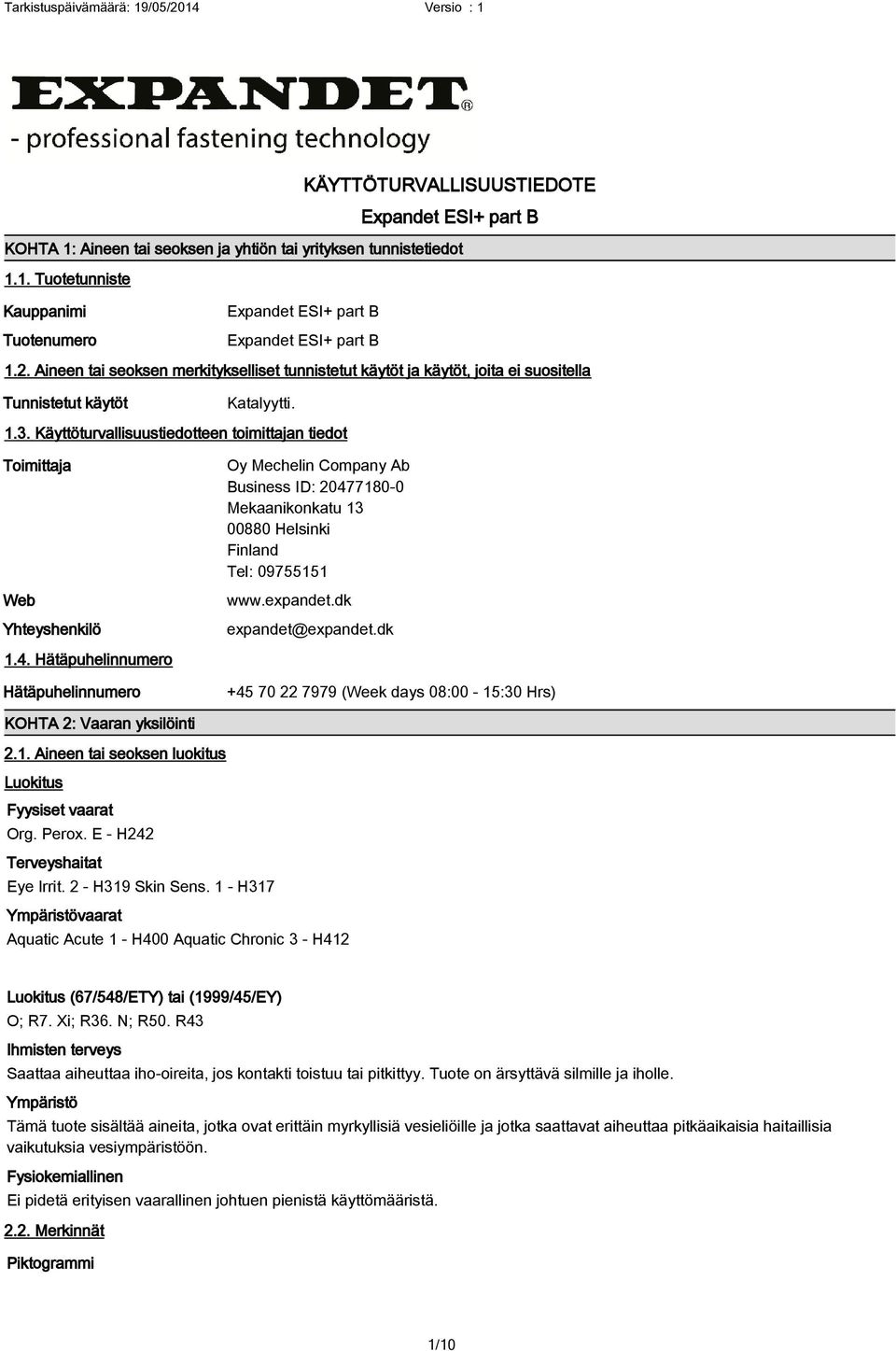 Käyttöturvallisuustiedotteen toimittajan tiedot Toimittaja Web Yhteyshenkilö Oy Mechelin Company Ab Business ID: 20477180-0 Mekaanikonkatu 13 00880 Helsinki Finland Tel: 09755151 www.expandet.