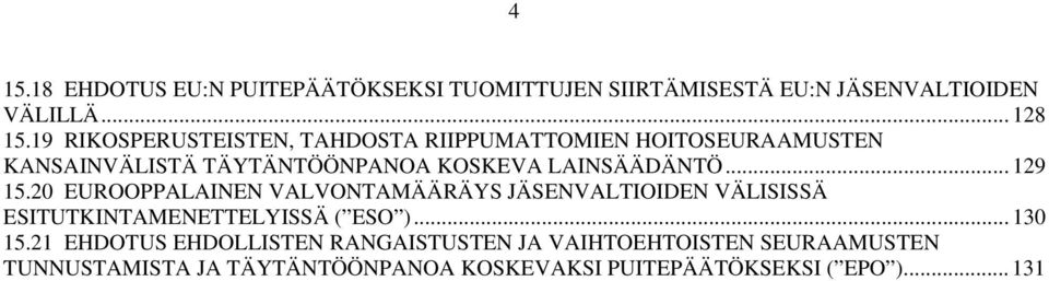 .. 129 15.20 EUROOPPALAINEN VALVONTAMÄÄRÄYS JÄSENVALTIOIDEN VÄLISISSÄ ESITUTKINTAMENETTELYISSÄ ( ESO )... 130 15.