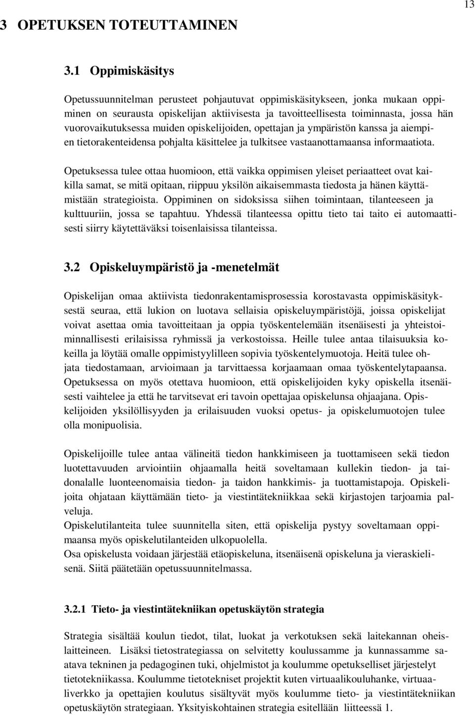 vuorovaikutuksessa muiden opiskelijoiden, opettajan ja ympäristön kanssa ja aiempien tietorakenteidensa pohjalta käsittelee ja tulkitsee vastaanottamaansa informaatiota.